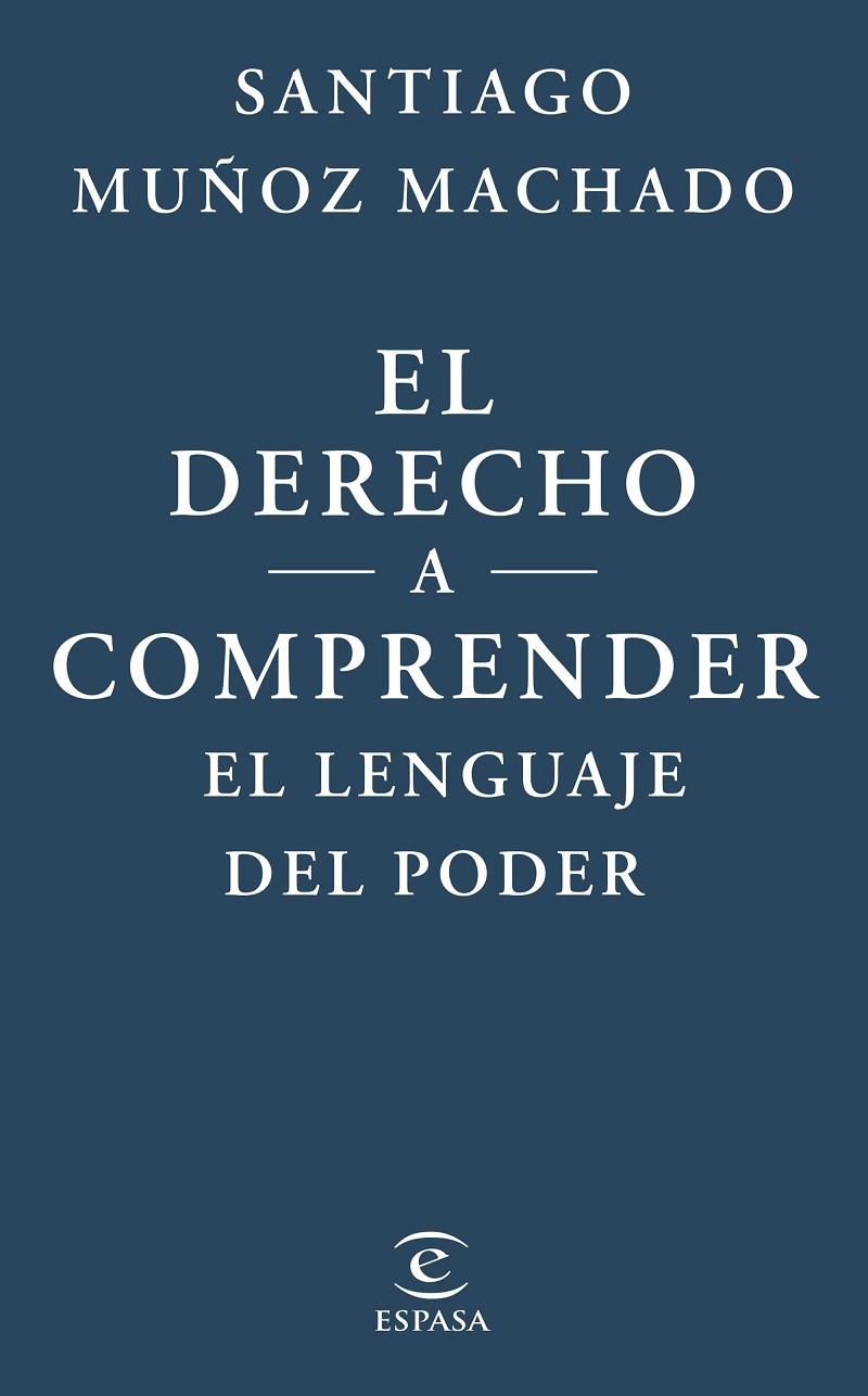 DERECHO A COMPRENDER EL LENGUAJE DEL PODER, EL | 9788467079623 | MUÑOZ MACHADO, SANTIAGO