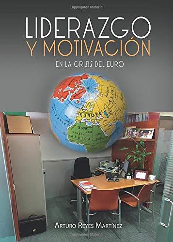 LIDERAZGO Y MOTIVACIÓN EN LA CRISIS DEL EURO | 9788416658268 | REYES MARTÍNEZ, ARTURO