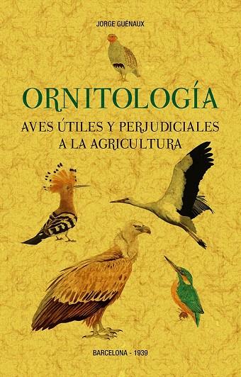 ORNITOLOGÍA. AVES ÚTILES Y PERJUDICIALES A LA AGRICULTURA | 9788411710190 | GUENAUX, JORGE