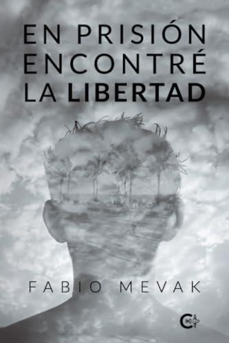 EN PRISIÓN ENCONTRÉ LA LIBERTAD | 9788410089310 | MEVAK, FABIO