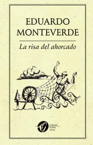 RISA DEL AHORCADO TAMBIÉN CUELGA, LA | 9786077640615 | MONTEVERDE, EDUARDO