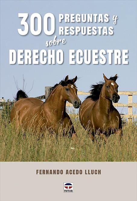 300 PREGUNTAS Y RESPUESTAS SOBRE DERECHO ECUESTRE | 9788418655647 | ACEDO LLUCH, FERNANDO