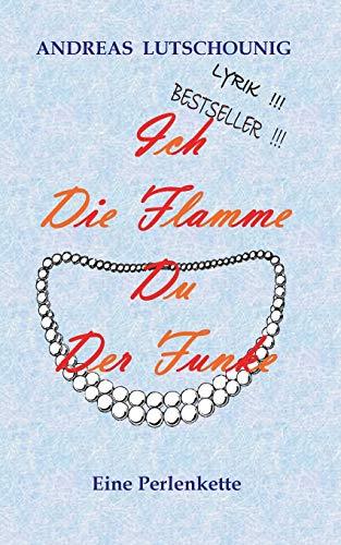 ICH DIE FLAMME DU DER FUNKE | 9783750470965 | LUTSCHOUNIG, ANDREAS