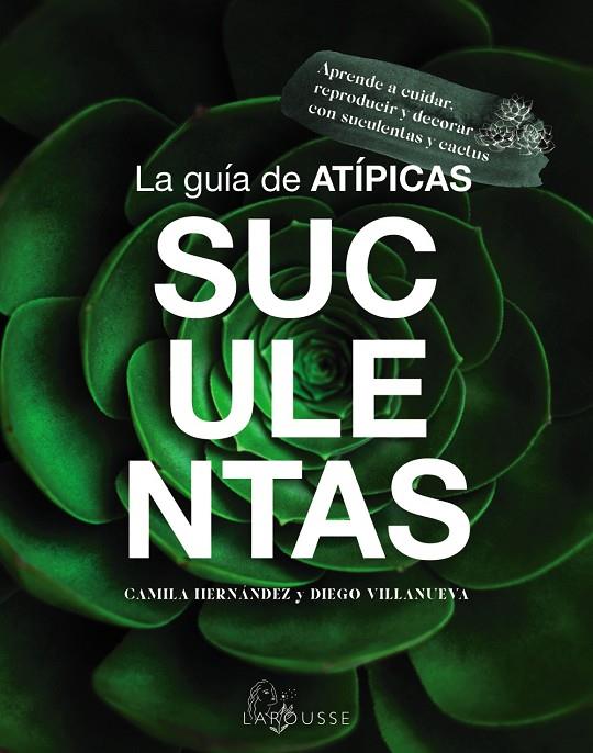 GUÍA DE ATÍPICAS SUCULENTAS, LA | 9788419436603 | HERNÁNDEZ, CAMILA;VILLANUEVA, DIEGO