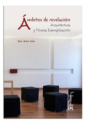 ÁMBITOS DE REVELACIÓN. ARQUITECTURA Y NUEVA EVANGELIZACIÓN | 9788498058482 | ARAN SALA, ELOI