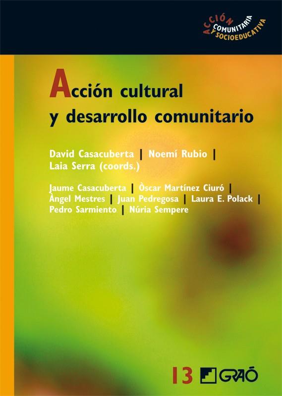 ACCIÓN CULTURAL Y DESARROLLO COMUNITARIO | 9788499800646 | RUBIO GÓMEZ, NOEMÍ / CASACUBERTA SEVILLA, DAVID / PEDREGOSA SÁNCHEZ, JUAN / POLACK SAIONZ, LAURA / S