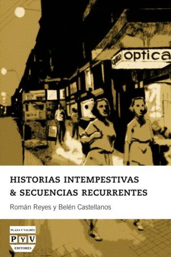 HISTORIAS INTEMPESTIVAS & SECUENCIAS RECURRENTES | 9788415271420 | REYES, ROMAN