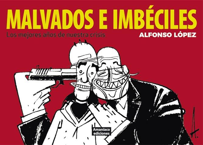MALVADOS E IMBECILES | 9788494242625 | LÓPEZ, ALFONSO