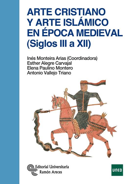 ARTE CRISTIANO Y ARTE ISLÁMICO EN ÉPOCA MEDIEVAL (SIGLOS III A XII) | 9788499613383 | MONTEIRA ARIAS, INÉS / ALEGRE CARVAJAL, ESTHER / PAULINO MONTERO, ELENA