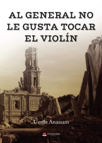 AL GENERAL NO LE GUSTA TOCAR EL VIOLÍN | 9788411453356 | ANASSAM, UESILE
