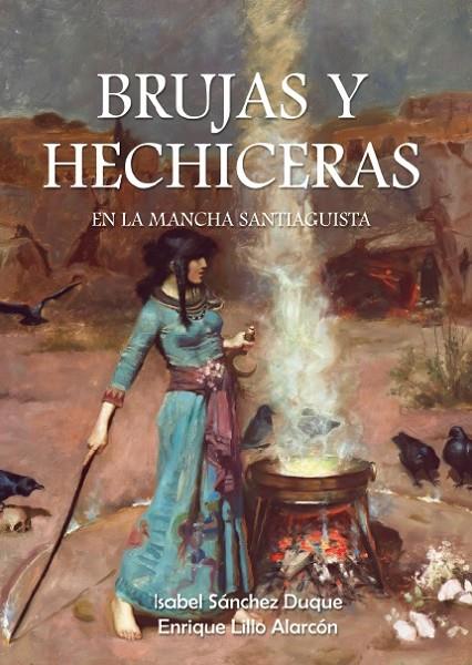 BRUJAS Y HECHICERAS EN LA MANCHA SANTIAGUISTA | 9788412311402 | SANCHEZ DUQUE, ISABEL / LILLO, ENRIQUE