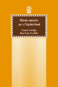 MÈTODES NUMÈRICS PER A L'ÀLGEBRA LINEAL | 9788437043906 | ARÀNDIGA, FRANCESC / DONAT BENEITO, ROSA M. / MULET MESTRE, PEP