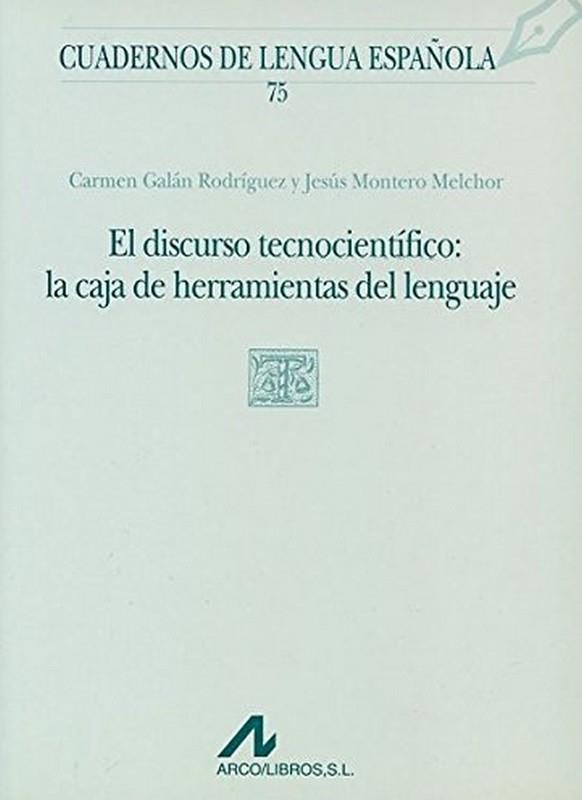 DISCURSO TECNICOCIENTIFICO : LA CAJA DE HERRAMIENTAS DEL LENGUAJE | 9788476355244 | GALÁN RODRÍGUEZ, CARMEN / MONTERO MELCH, JESÚS