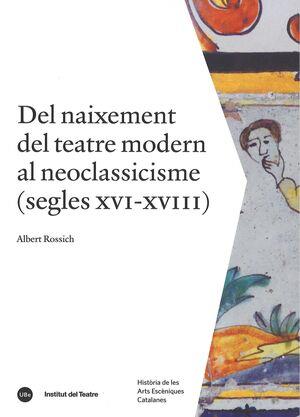 DEL NAIXEMENT DEL TEATRE MODERN AL NEOCLASSICISME (SEGLES XVI-XVIII) | 9788410278004 | ROSSICH, ALBERT