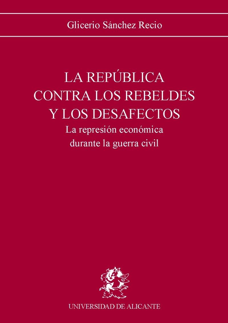REPÚBLICA CONTRA LOS REBELDES Y DESAFECTOS, LA | 9788479080310 | SÁNCHEZ RECIO, GLICERIO