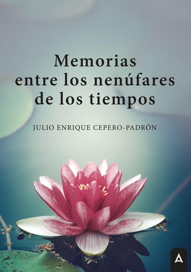 MEMORIAS ENTRE LOS NENÚFARES DE LOS TIEMPOS | 9791387823399 | CEPERO-PADRON, JULIO ENRIQUE