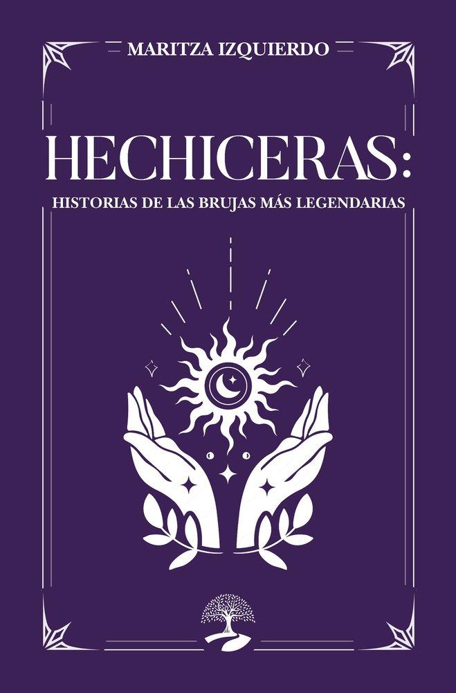HECHICERAS : HISTORIAS DE LAS BRUJAS MÁS LEGENDARIAS | 9791388135101 | IZQUIERDO, MARITZA