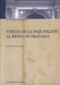 VISITAS DE LA INQUISICIÓN AL REINO DE GRANADA | 9788433838414 | GARCIA FUENTES, JOSE MARIA