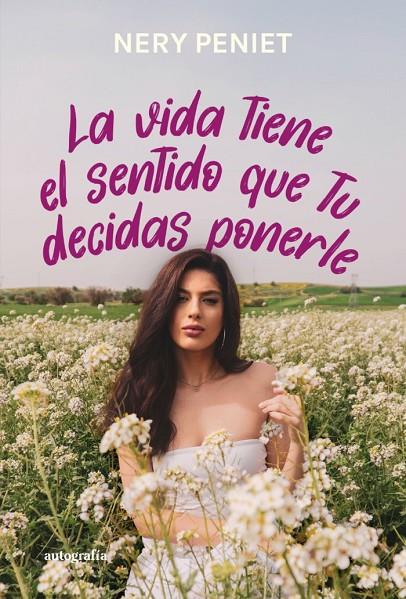 VIDA TIENE EL SENTIDO QUE TU DECIDAS PONERLE, LA | 9788410347182 | PENIET, NERY