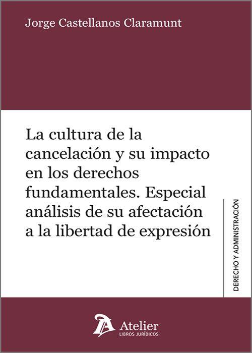 CULTURA DE LA CANCELACIÓN Y SU IMPACTO EN LOS DERECHOS FUNDAMENTALES, LA | 9788419773012 | CASTELLANOS CLARAMUNT, JORGE