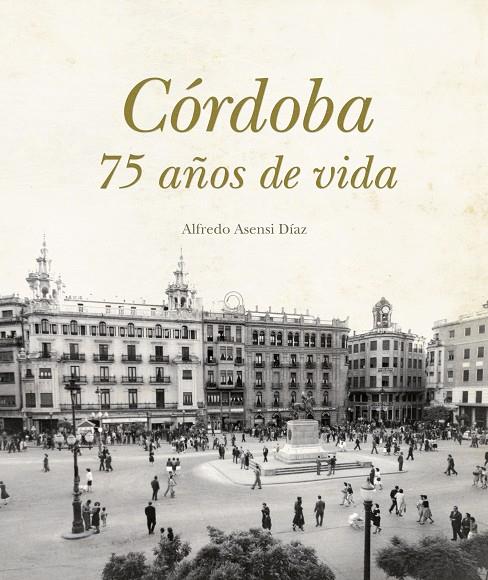CORDOBA, 75 AÑOS DE VIDA | 9788492573196 | ASENSI, ALFREDO