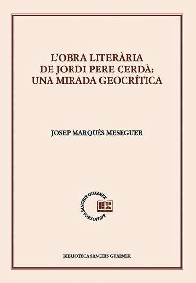 OBRA LITERÀRIA DE JORDI PERE CERDÀ, L' : UNA MIRADA GEOCRÍTICA | 9788491911784 | MARQUÉS MESEGUER, JOSEP