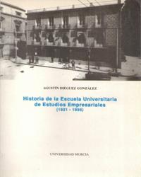 HISTORIA DE LA ESCUELA UNIVERSITARIA DE ESTUDIOS EMPRESARIALES (1921-1995) | 9788476846865 | DIEGUEZ GONZÁLEZ, AGUSTÍN