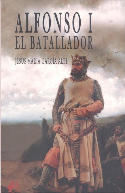 ALFONSO I EL BATALLADOR | 9788419439963 | GARCÍA ALBI, JESÚS MARÍA