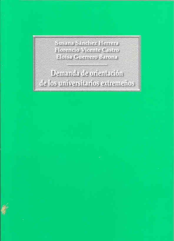 DEMANDA DE ORIENTACIÓN DE LOS UNIVERSITARIOS EXTREMEÑOS | 9788477235583 | SÁNCHEZ HERRERA, SUSANA / VICENTE CASTRO, FLORENCIO / GUERRERO BARONA, ELOÍSA