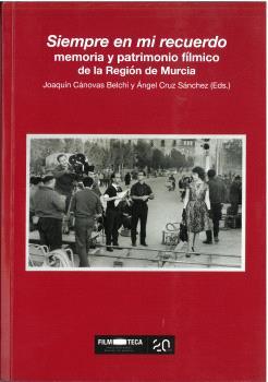 SIEMPRE EN MI RECUERDO, MEMORIA Y PATRIMONIO FÍLMICO DE LA REGIÓN DE MURCIA | 9788419052315 | CANOVÁS BELCHÍ, JOAQUÍN / ALIAGA CÁRCELES, JOSÉ JAVIER / SANZ GARCÍA, JUAN BAUTISTA / MURCIA GALIÁN,