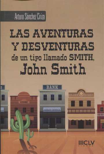 AVENTURAS Y DESVENTURAS DE UN TIPO LLAMADO SMITH, JOHN SMITH, LAS | 9788416422944 | SÁNCHEZ CIRIZA, ARTURO