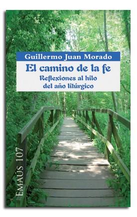 CAMINO DE LA FE, EL. REFLEXIONES AL HILO DEL AÑO LITÚRGICO | 9788498056082 | JUAN MORADO, GUILLERMO