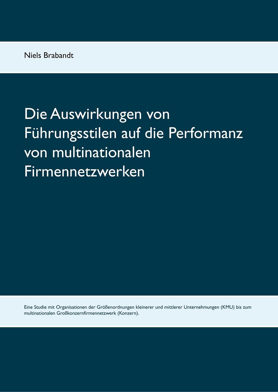 DIE AUSWIRKUNGEN VON FÜHRUNGSSTILEN AUF DIE PERFORMANZ VON MULTINATIONALEN FIRMENNETZWERKEN | 9783842366718 | BRABANDT, NIELS