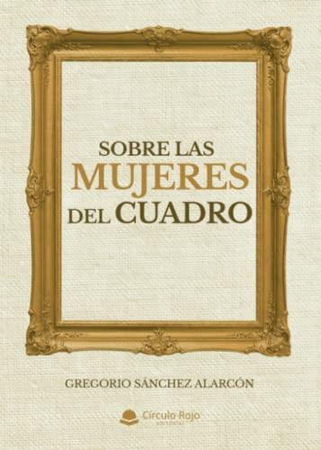 SOBRE LAS MUJERES DEL CUADRO | 9788411378338 | SÁNCHEZ ALARCÓN, GREGORIO