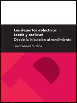 DEPORTES COLECTIVOS, LOS : TEORÍA Y REALIDAD. DESDE LA INICIACIÓN AL RENDIMIENTO | 9788415274964 | ÁLVAREZ MEDINA, JAVIER