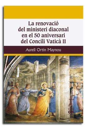 RENOVACIÓ DEL MINISTERI DIACONAL EN EL 50 ANIVERSARI DEL CONCILI VATICÀ II, LA | 9788498057522 | ORTÍN MAYNOU, AURELI