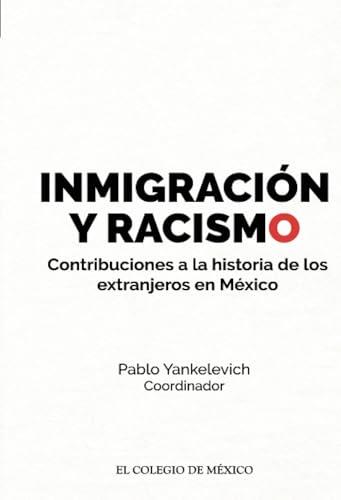 INMIGRACIÓN Y RACISMO. | 9786074627961 | YANKELEVICH, PABLO