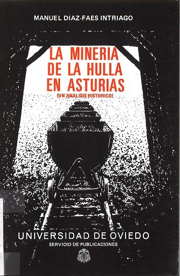 MINERÍA DE LA HULLA EN ASTURIAS, LA. UN ANÁLISIS HISTÓRICO | 9788474680201 | DÍAZ-FAES INTRIAGO, MANUEL