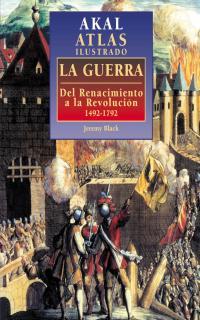 ATLAS ILUSTRADO DE LA GUERRA : DEL RENACIMIENTO A REVOLUCION 1492-1792 | 9788446009795 | BLACK, JEREMY