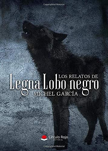 RELATOS DE LEGNA LOBO NEGRO, LOS | 9788413382234 | GARCÍA, MICHEL