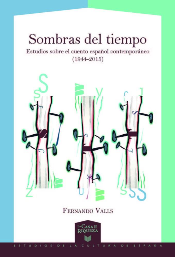 SOMBRAS DEL TIEMPO : ESTUDIOS SOBRE EL CUENTO ESPAÑOL CONTEMPORÁNEO (1944-2015) | 9788484898740 | VALLS, FERNANDO