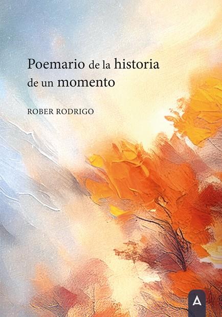 POEMARIO DE LA HISTORIA DE UN MOMENTO | 9788410374799 | RODRIGO, ROBER