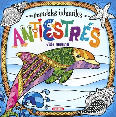 MANDALAS INFANTILES - ANTIESTRES - VIDA MARINA | 9788467774504 | EDICIONES, SUSAETA