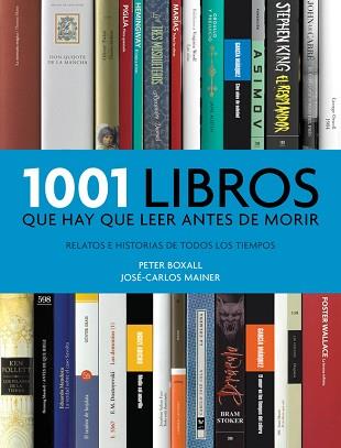 1001 LIBROS QUE HAY QUE LEER ANTES DE MORIR | 9788415989783 | BOXALL, PETER / MAINER, JOSE-CARLOS