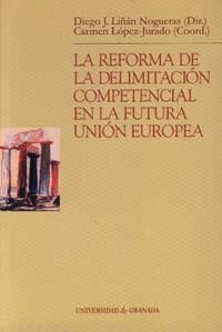 REFORMA DE LA DELIMITACIÓN COMPETENCIAL EN LA FUTURA UNIÓN EUROPEA, LA | 9788433830067 | LIÑAN NOGUERAS, D. / LÀPEZ-JURADO, C.