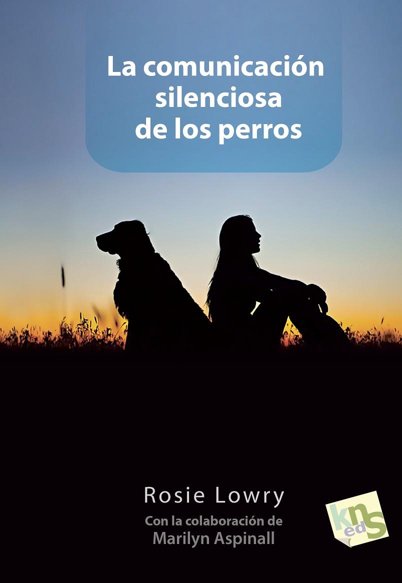 COMUNICACIÓN SILENCIOSA DE LOS PERROS, LA | 9788494185236 | LOWRY, ROSIE