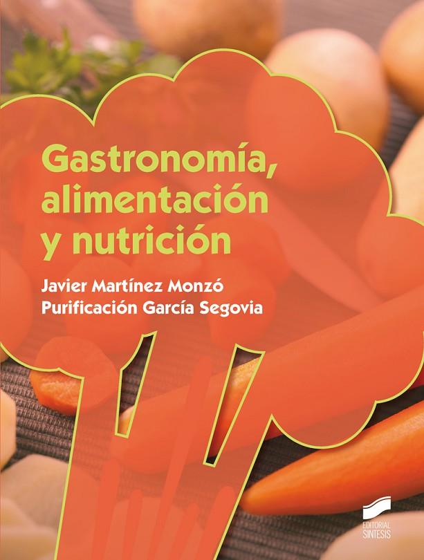 GASTRONOMÍA, ALIMENTACIÓN Y NUTRICIÓN | 9788490771419 | MARTÍNEZ MONZÓ, JAVIER / GARCÍA SEGOVIA, PURIFICACIÓN