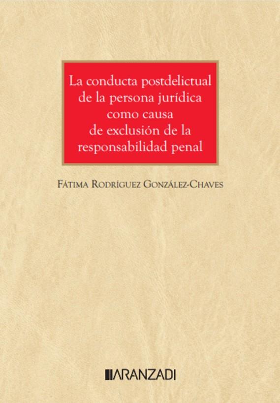 CONDUCTA POSTDELICTUAL DE LA PERSONA JURÍDICA COMO CAUSA DE EXCLUSIÓN DE LA RESPONSABILIDAD PENAL, LA | 9788410788817 | RODRÍGUEZ GONZÁLEZ-CHAVES, FÁTIMA