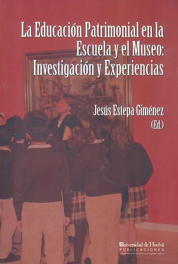 EDUCACIÓN PATRIMONIAL EN LA ESCUELA Y EL MUSEO, LA | 9788415633464 | ESTEPA GIMÉNEZ, JESÚS