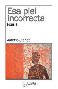 ESA PIEL INCORRECTA | 9788494249433 | BLANCO, ALBERTO